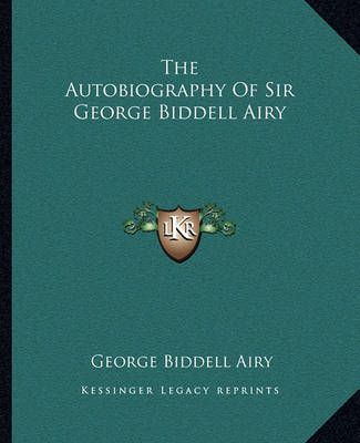 The Autobiography Of Sir George Biddell Airy 9781162654256 (Paperback)