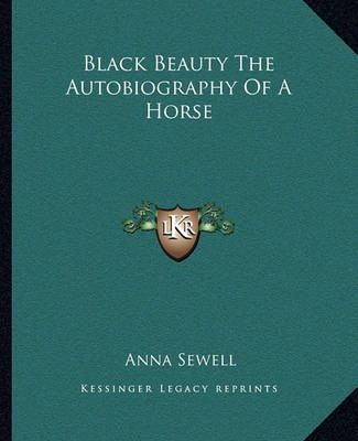 Black Beauty The Autobiography Of A Horse By Anna Sewell 9781162655680