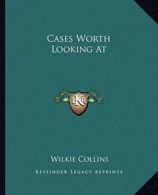 Cases Worth Looking At By Au Wilkie Collins 9781162657257 (Paperback)