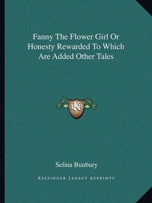 Fanny The Flower Girl Or Honesty Rewarded To Which Are Added Other Tales