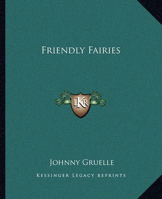Friendly Fairies By Johnny Gruelle 9781162663777 (Paperback)