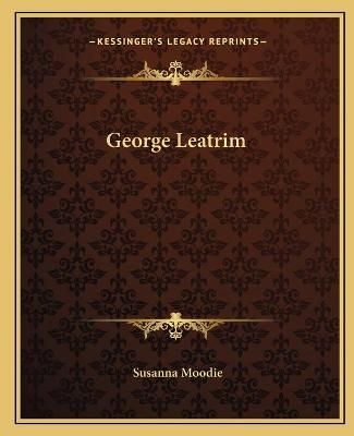 George Leatrim By Susanna Moodie 9781162664286 (Paperback)