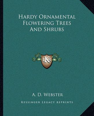 Hardy Ornamental Flowering Trees And Shrubs By A D Webster (Paperback)