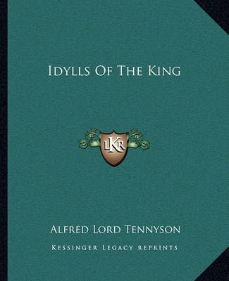 Idylls Of The King By Alfred Lord Tennyson 9781162667225 (Paperback)