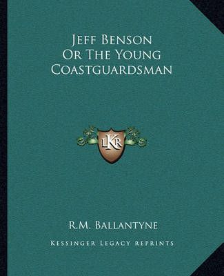 Jeff Benson Or The Young Coastguardsman By Robert Michael Ballantyne