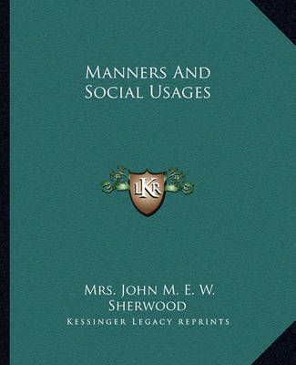 Manners And Social Usages By Mrs John M E W Sherwood 9781162672588