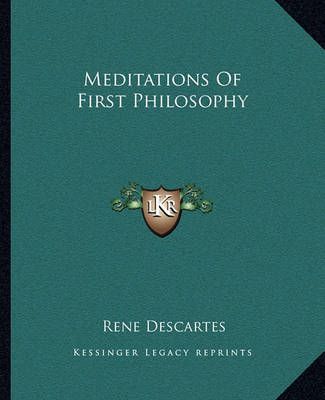 Meditations Of First Philosophy By Rene Descartes 9781162673387
