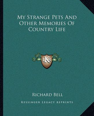 My Strange Pets And Other Memories Of Country Life 9781162675480