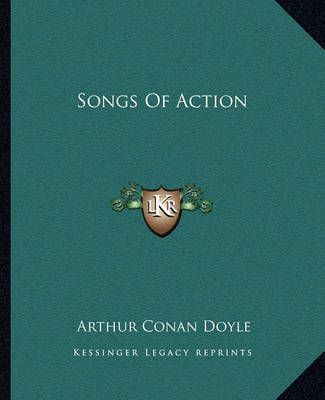 Songs of Action By Sir Arthur Conan Doyle 9781162684727 (Paperback)