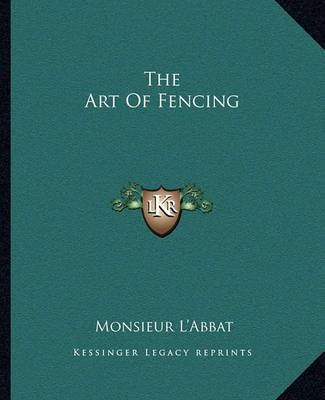 The Art Of Fencing By Monsieur L'Abbat 9781162688114 (Paperback)
