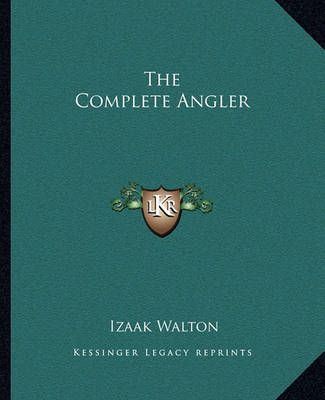 The Complete Angler By Izaak Walton 9781162691244 (Paperback)