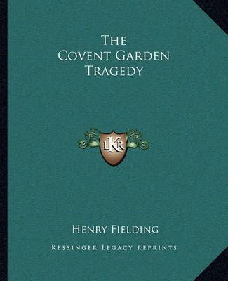 The Covent Garden Tragedy By Henry Fielding 9781162691725 (Paperback)
