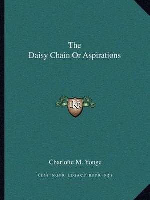 The Daisy Chain Or Aspirations By Charlotte M Yonge 9781162692142
