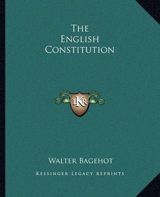 The English Constitution By Walter Bagehot 9781162693606 (Paperback)