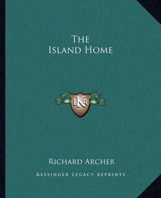The Island Home By Professor of History Richard Archer 9781162698564