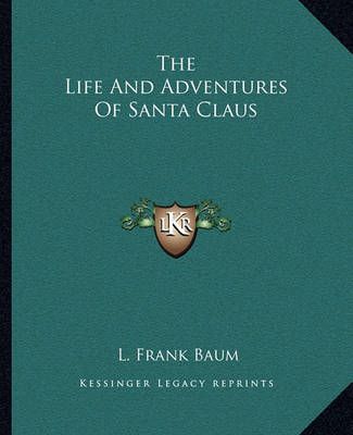 The Life And Adventures Of Santa Claus By L Frank Baum 9781162699622