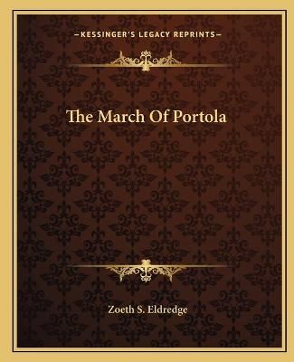 The March Of Portola By Zoeth Skinner Eldredge 9781162701578