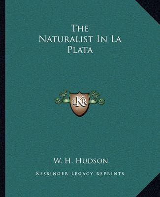 The Naturalist In La Plata By W H Hudson 9781162703169 (Paperback)