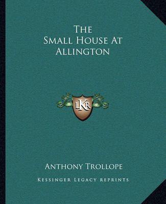 The Small House At Allington By Anthony Trollope 9781162708522
