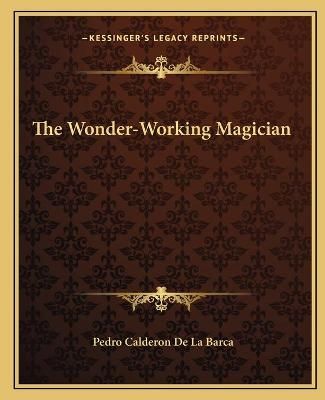 The Wonder-Working Magician By Pedro Calderon De La Barca (Paperback)