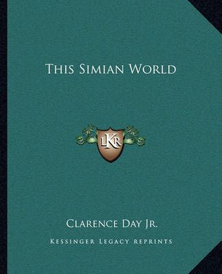 This Simian World By Clarence Day 9781162713656 (Paperback)