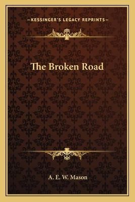 The Broken Road By A E W Mason 9781162725406 (Paperback)