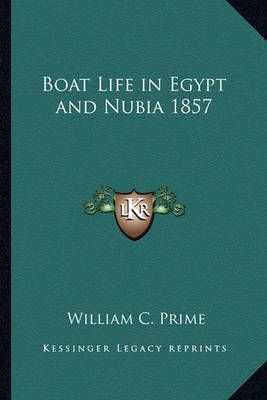 Boat Life in Egypt and Nubia 1857 By William C Prime 9781162735009