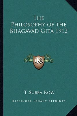 The Philosophy of the Bhagavad Gita 1912 By T Subba Row 9781162735177