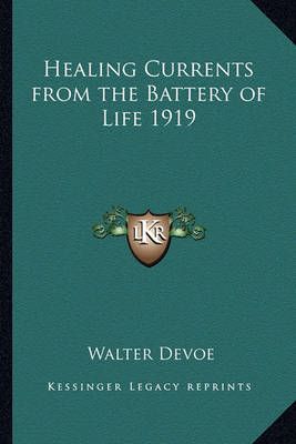 Healing Currents from the Battery of Life 1919 By Walter DeVoe