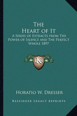 The Heart of It By Horatio W Dresser 9781162736549 (Paperback)