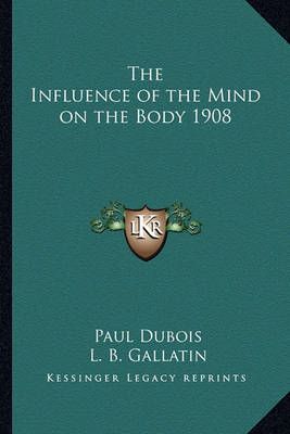The Influence of the Mind on the Body 1908 9781162736556 (Paperback)