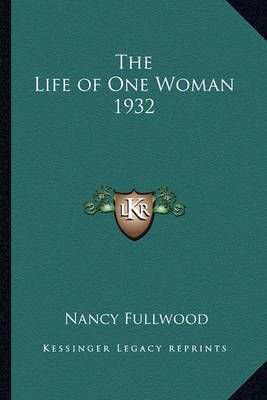 The Life of One Woman 1932 By Nancy Fullwood 9781162736730 (Paperback)