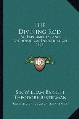 The Divining Rod By William Barrett, Theodore Besterman 9781162739793
