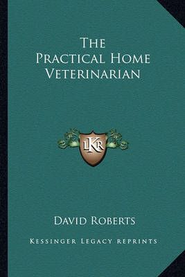 The Practical Home Veterinarian By Visiting Lecturer David Roberts