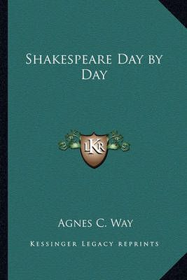 Shakespeare Day by Day By Agnes C Way (editor) 9781162741697