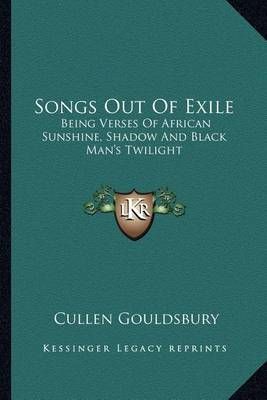 Songs Out Of Exile By Cullen Gouldsbury 9781162742762 (Paperback)