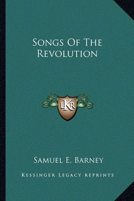 Songs of the Revolution By Samuel Eben Barney 9781162743394