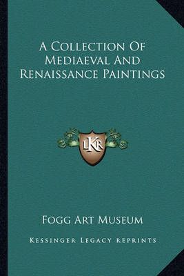 A Collection Of Mediaeval And Renaissance Paintings By Fogg Art Museum