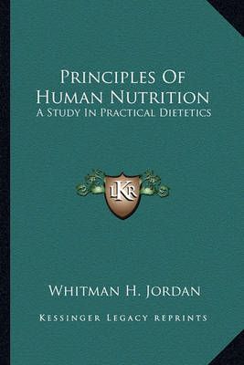 Principles Of Human Nutrition By Whitman H Jordan 9781162745602
