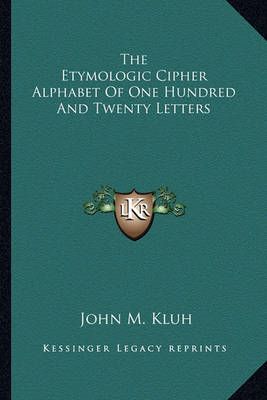The Etymologic Cipher Alphabet Of One Hundred And Twenty Letters