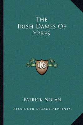 The Irish Dames Of Ypres By Professor of Sociology Patrick Nolan
