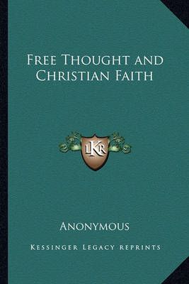 Free Thought and Christian Faith By Anonymous 9781162748023