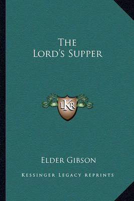 The Lord's Supper By Elder Gibson 9781162750958 (Paperback)