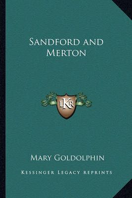 Sandford and Merton By Mary Goldolphin 9781162753621 (Paperback)