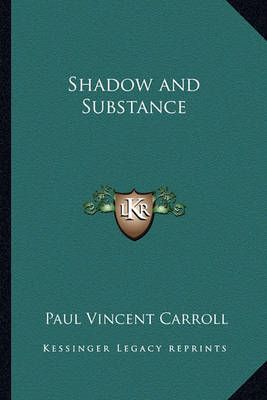 Shadow and Substance By Paul Vincent Carroll 9781162756127 (Paperback)