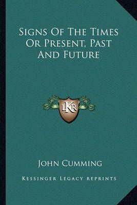 Signs Of The Times Or Present, Past And Future By John Cumming