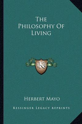 The Philosophy Of Living By Herbert Mayo 9781162758244 (Paperback)