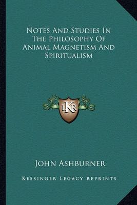 Notes And Studies In The Philosophy Of Animal Magnetism And Spiritualism