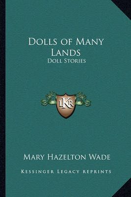 Dolls of Many Lands By Mary Hazelton Wade 9781162762449 (Paperback)