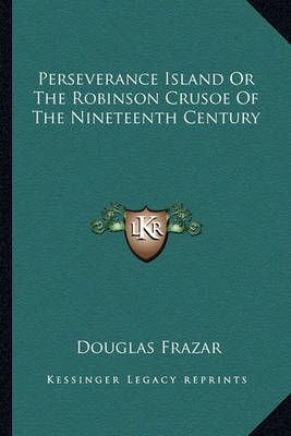 Perseverance Island Or The Robinson Crusoe Of The Nineteenth Century